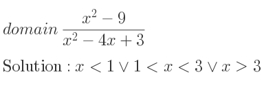 The domain of (x^2-9)/(x^2-4x+3) is x<1\lor 1<x<3\lor x>3